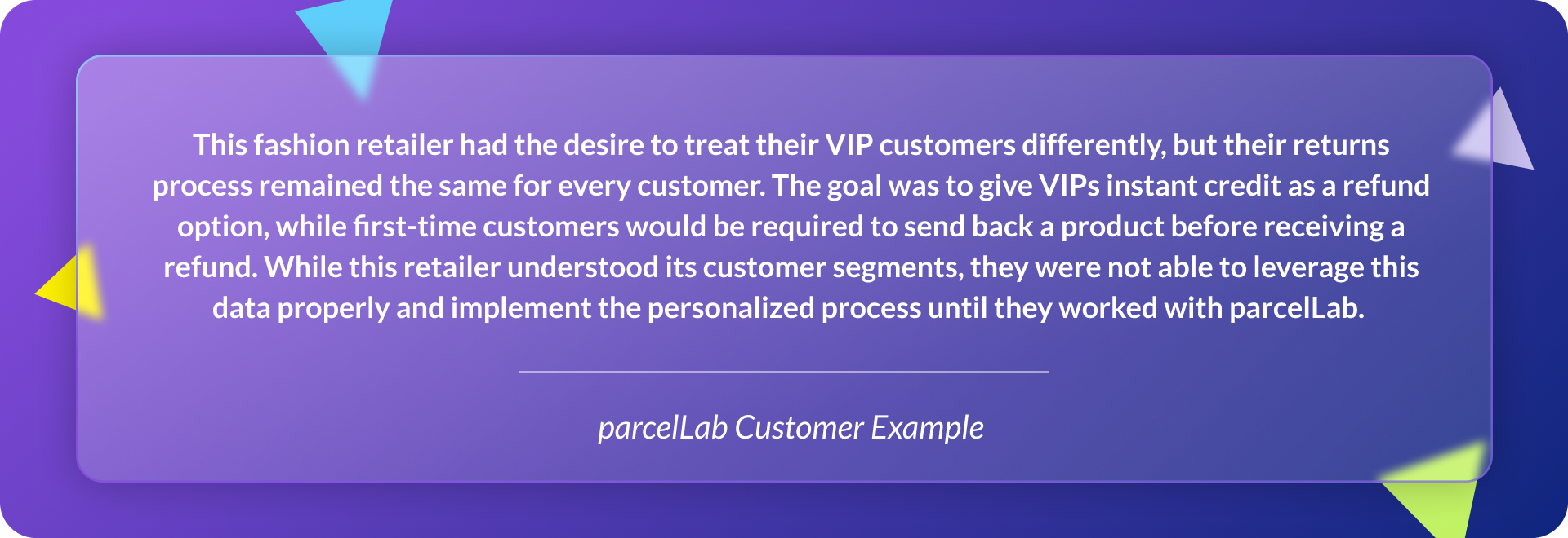 parcelLab customer example explaining how this retailer wanted to treat VIP customers differently by allowing them to receive instant refunds on returns.